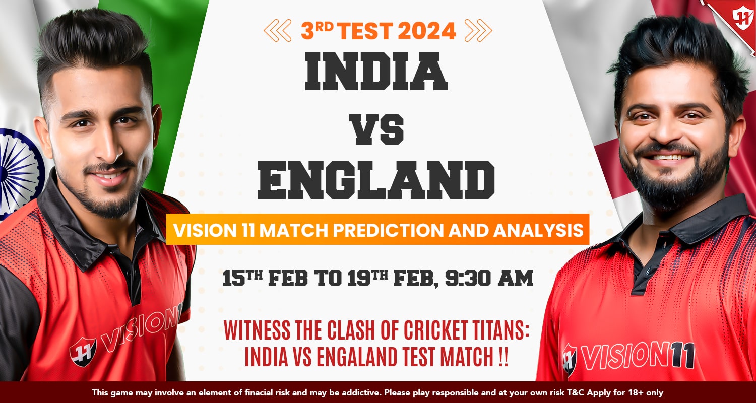 India vs England 3rd Test Match 2024 Vision11 Prediction And Analysis