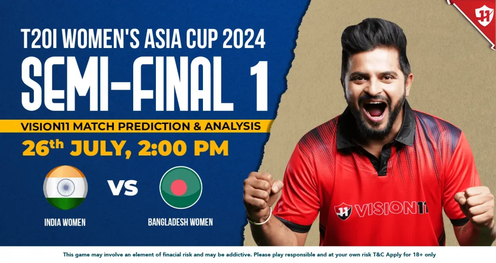 India vs Bangladesh 1st Semi-Final T20I Women’s Asia Cup 2024 : Vision11 Match Prediction & Analysis