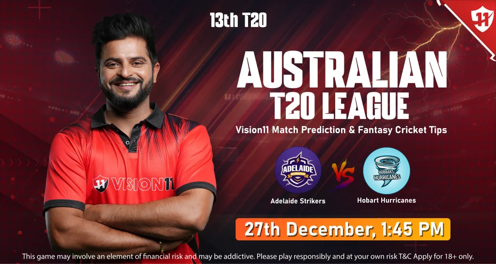 BBL 2024-25: Adelaide Strikers vs Hobart Hurricanes 13th Match Prediction and Fantasy Cricket Tips