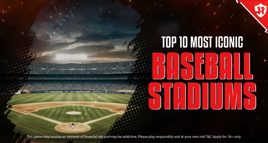 Top 10 Most Iconic Baseball Stadiums in Major League Baseball