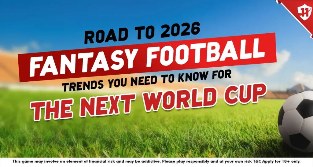 Road to 2026: Fantasy Football Trends You Need to Know for the Next World Cup